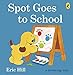 Produktbild Spot Goes to School: A lift-the-flap board book for toddlers (Spot - Original Lift The Flap)