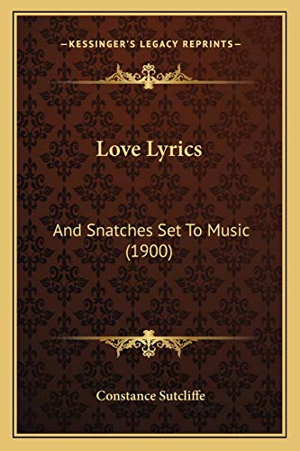 Love Lyrics: And Snatches Set To Music (1900)