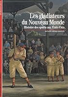Les Gladiateurs du Nouveau Monde: Histoire des sports aux États-Unis 207053104X Book Cover
