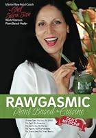 Rawgasmic Plant Based Cuisine "God's Medicine": Gluten free, No Soy, No GMO, No Corn, No peanuts, No Cashews, No Honey, No Agave, No Nightshades, No Grains and No Dried Beans. 1500744352 Book Cover