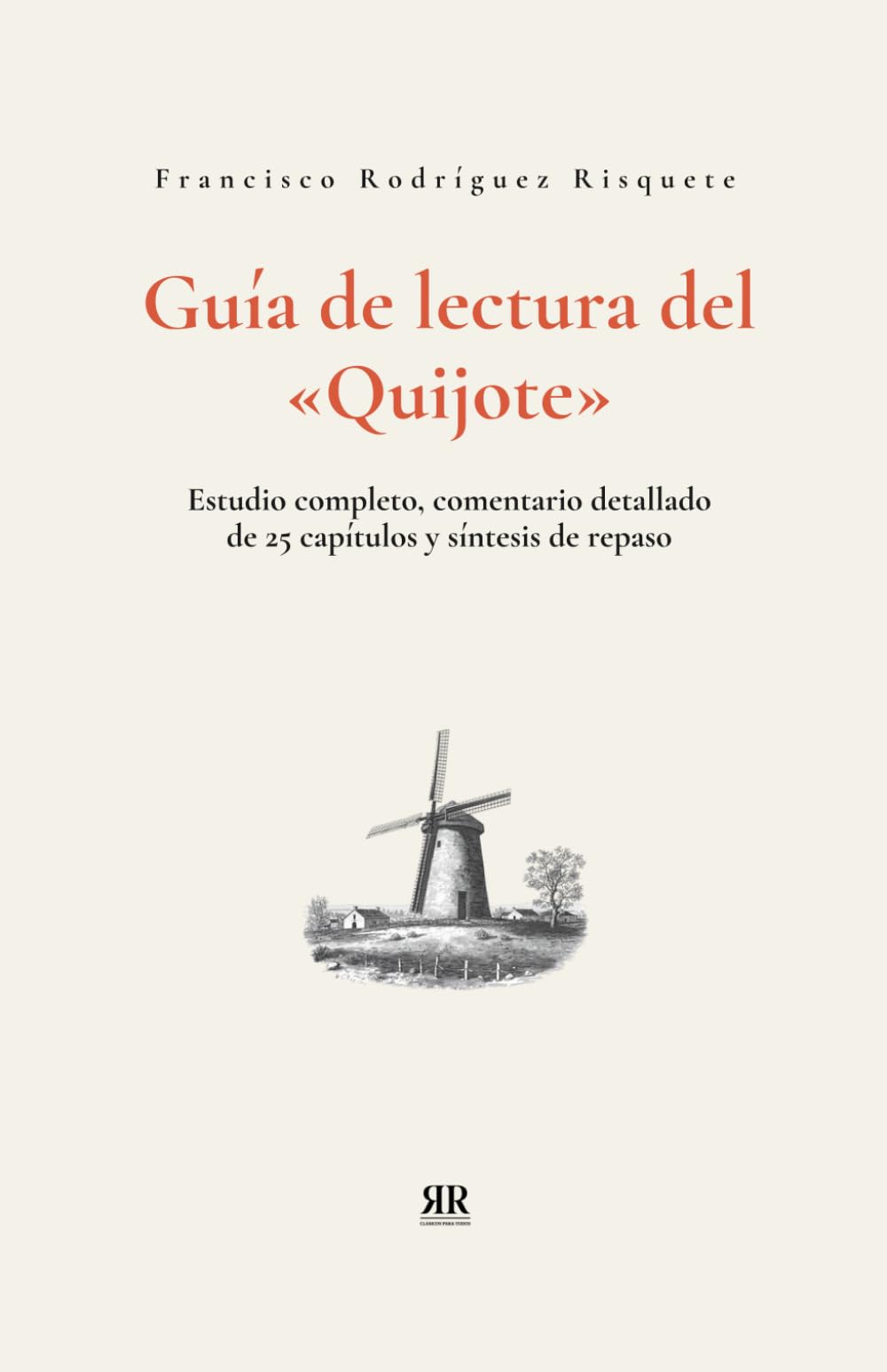 Guía de lectura del Quijote: Estudio completo, comentario detallado de 25 capítulos y síntesis de repaso (Clásicos para todos)
