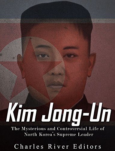 Kim Jong-un: The Mysterious and Controversial Life of North Korea’s Supreme Leader