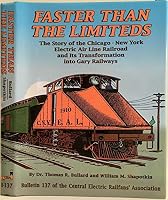 Faster Than the Limiteds: The Story of the Chicago-New York Electric Air Line Railroad and Its Transformation Into Gary Railways (Bulletin ... of Central Electric Railfans' Association) 0915348373 Book Cover