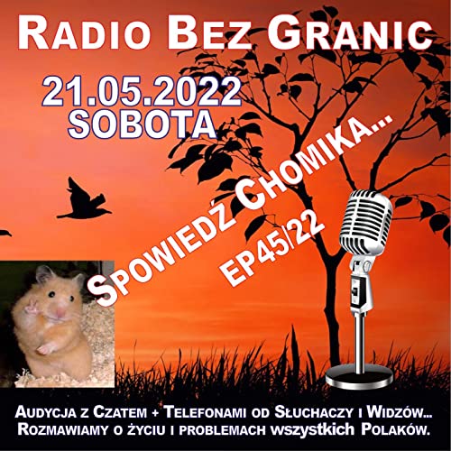 21.05.2022 - 18:53 - "SPOWIEDŹ CHOMIKA..." - EP45/22