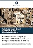 Abwasserentsorgung, städtische Armut und das Programm Bolsa Família: Eine Diskussion über die Verknüpfung von öffentlichen Maßnahmen mit Geldtransferprogrammen in Brasilien