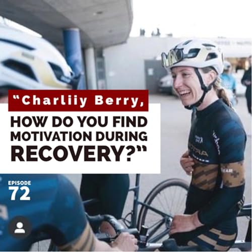Charliiy Berry - How Do You Find Motivation During Recovery | Ep. 72 Podcast Por  arte de portada