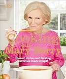 Cooking with Mary Berry: Classic Dishes and Baking Favorites Made Simple