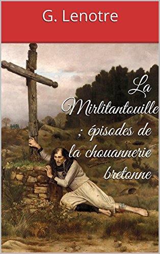 La Mirlitantouille ; épisodes de la chouannerie bretonne (French Edition)