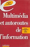 Multimédia et autoroutes de l'information: Pour comprendre la diversité des outils et en saisir les enjeux (Collection 'Les livres de l'entreprise')