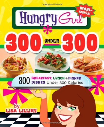 [Hungry Girl 300 Under 300: 300 Breakfast, Lunch & Dinner Dishes Under 300 Calories] [By: Lillien, Lisa] [March, 2011]