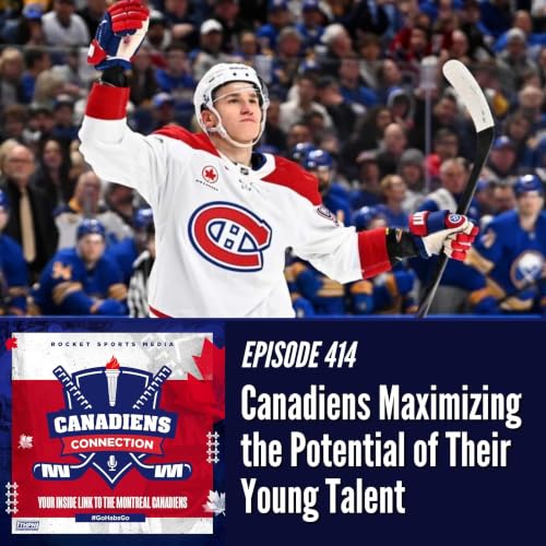 Canadiens Next Step: Maximizing Potential of Young Talent | Canadiens Connection ep 414