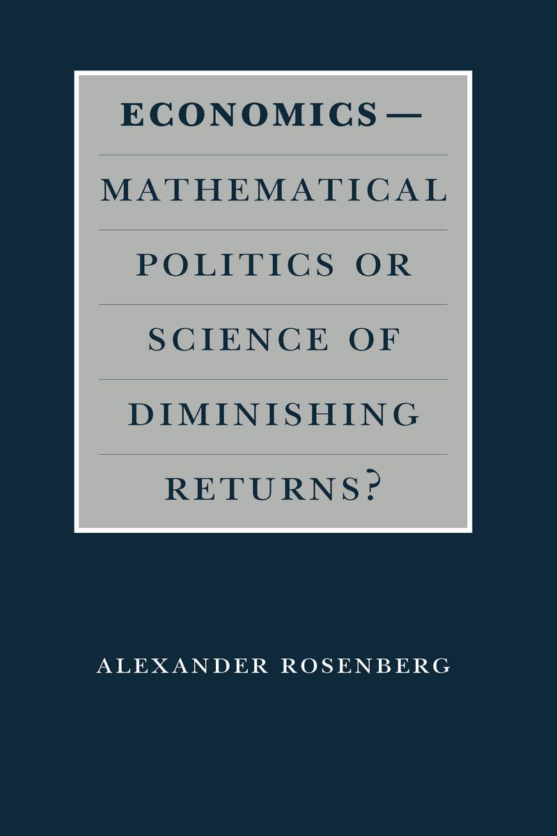 Economics--Mathematical Politics or Science of Diminishing Returns? (Science and Its Conceptual Foundations series)