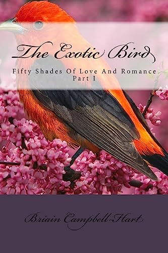 The Exotic Bird: Fifty Shades Of Love And Romance Part I