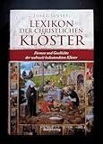  Lexikon der christlichen Klöster: Formen und Geschichte der weltweit bedeutendsten Klöster