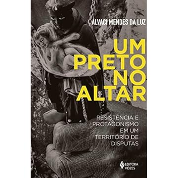 Capa do livro Um preto no altar: Resistência e protagonismo em um território de disputas