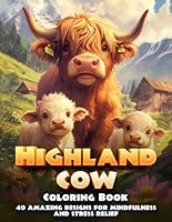 Highland Cow Coloring Book for Adults: 40 Relaxing and Detailed Baby and Adult Scottish Cows Designs for Stress Relief, Cute and Beautiful Scenes B0DDDGFVCX Book Cover