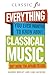 Everything You Ever Wanted to Know About Classical Music: But Were Too Afraid to Ask