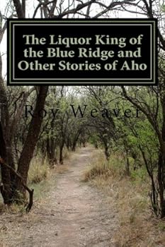 Paperback The Liquor King of the Blue Ridge and Other Stories of Aho Book