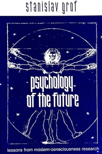 Psychology of the Future: Lessons from Modern Consciousness Research (Transpersonal Humanist Psychol)