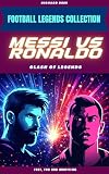 Messi vs Ronaldo: Clash of Legends (FOOTBALL LEGENDS COLLECTION)