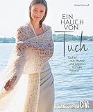 Ein Hauch von Tuch: Tücher aus Mohair und leichten Garnen häkeln