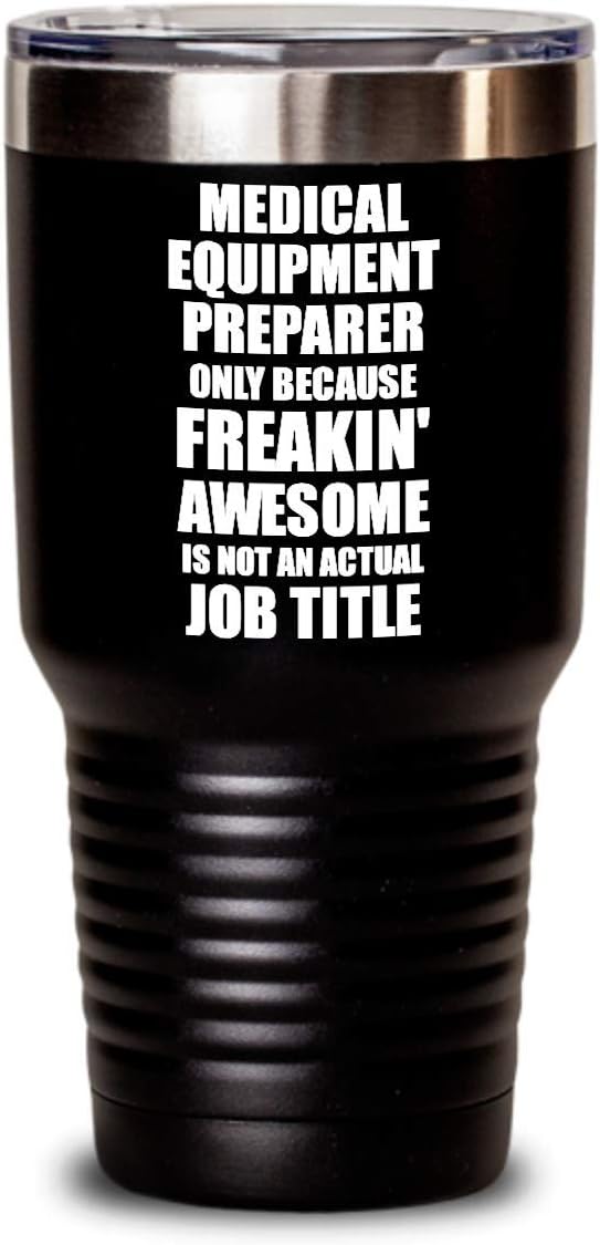 Funny Medical Equipment Preparer Tumbler Freaking Awesome Gift Idea For Coworker Office Gag Job Title Joke Insulated Cup With Lid Black 30 Oz