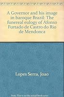 A Governor and his image in baroque Brazil: The funereal eulogy of Afonso Furtado de Castro do Rio de Mendonca 0816608792 Book Cover