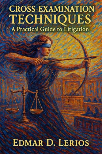 Cross-Examination Techniques: A Practical Guide to Litigation