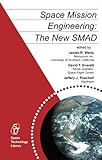 Space Mission Engineering: The New SMAD (Space Technology Library, Vol. 28)