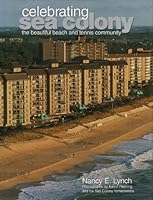 Celebrating Sea Colony: The Beautiful Beach and Tennis Community B001LY4M6C Book Cover