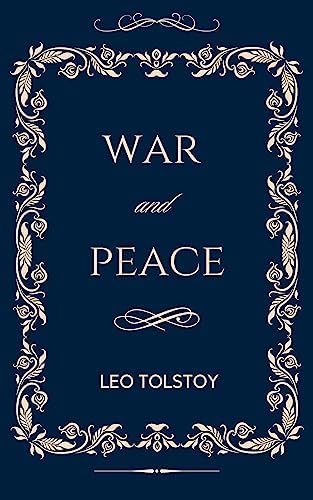 War And Peace: The Original Unabridged and Complete Edition (A Leo Tolstoy Classics)
