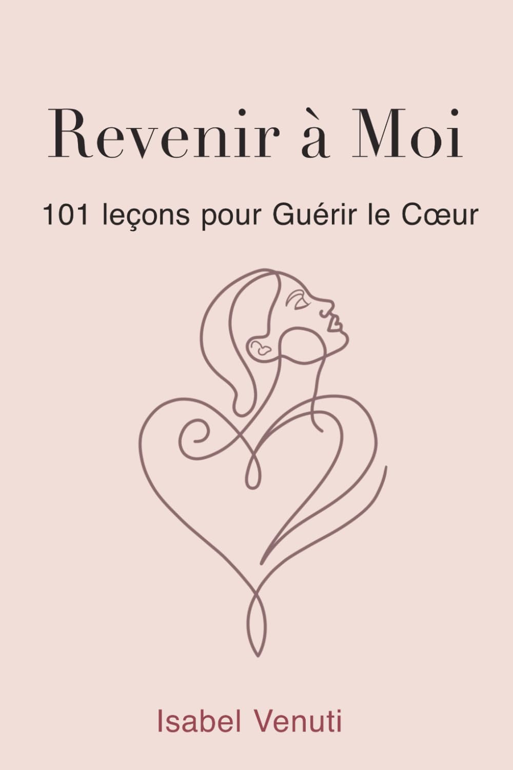 Revenir a Moi: 101 Leçons pour Guérir le Cœur