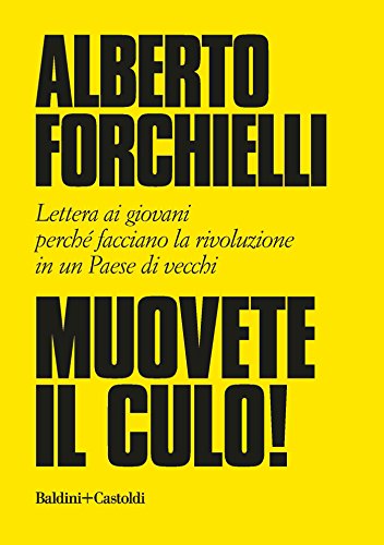 Muovete il culo!: Lettera ai giovani perché facciano la rivoluzione in un Paese di vecchi