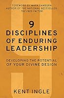 9 Disciplines of Enduring Leadership: Developing the Potential of Your Divine Design 1680670611 Book Cover