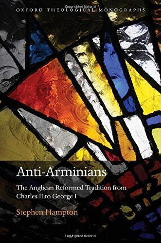 Télécharger ANTI-ARMINIANS OTM C: The Anglican Reformed Tradition from Charles II to George I (Oxford Theologica Francais PDF