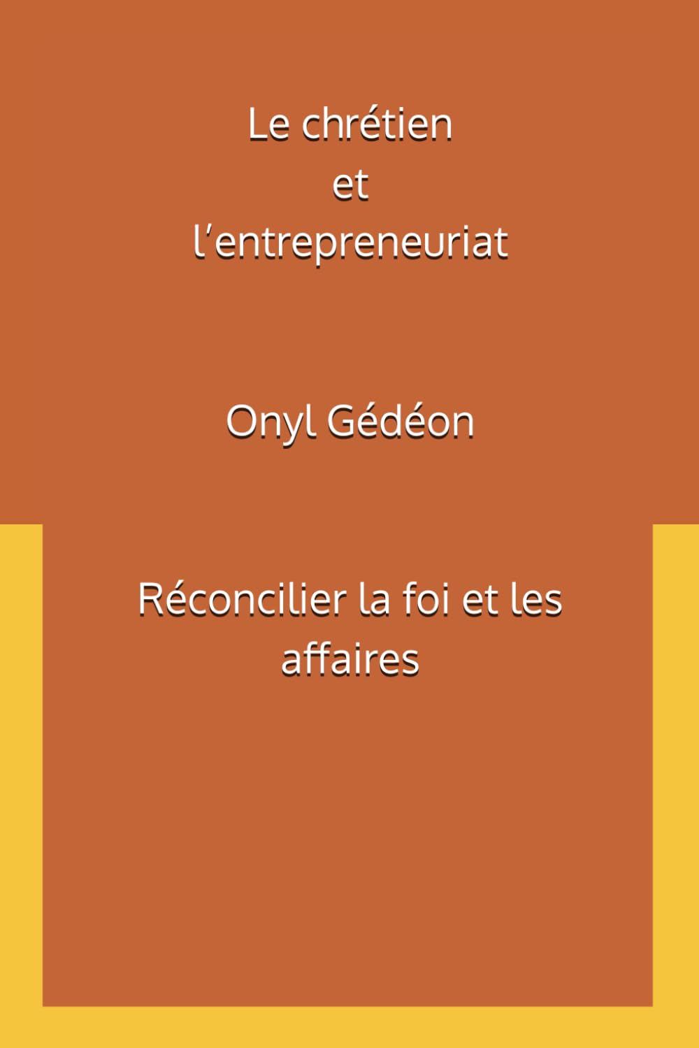 Le chrétien et l’entrepreneuriat: Réconcilier la foi et les affaires (French Edition)