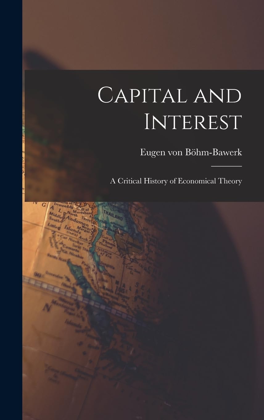 Capital and Interest: A Critical History of Economical Theory