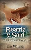  Beatriz y Said: El inicio de su historia (historias de amor en español nº 1)