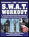 The SWAT Workout: The Elite Exercise Plan Inspired by the Officers of Special Weapons and Tactics Teams
