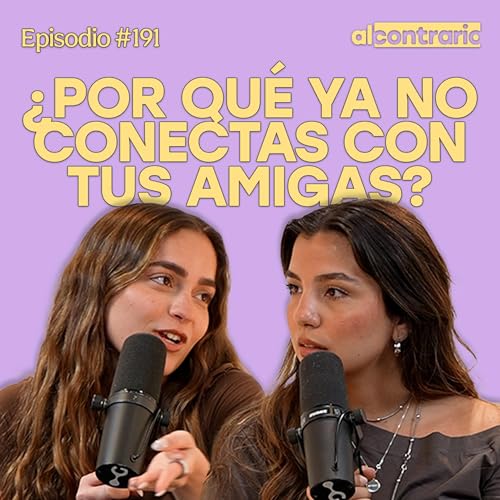 191 - &iquest;Por qu&eacute; ya no conectas con tus amigas?