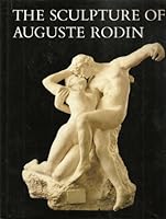 The Sculpture of Auguste Rodin: The Collection of the Rodin Museum, Philadelphia 0879231572 Book Cover