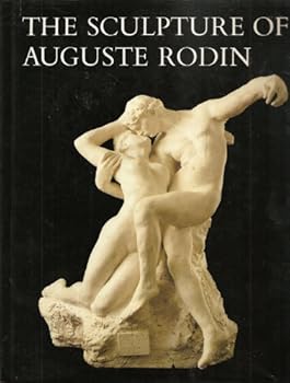 The Sculpture of Auguste Rodin: The Collection of the Rodin Museum, Philadelphia