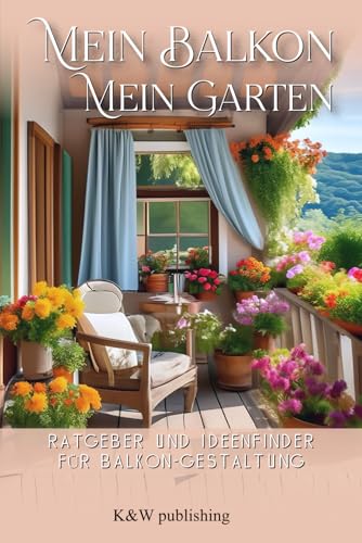 Mein Balkon Mein Garten - Ratgeber und Ideenfinder für Balkon-Gestaltung