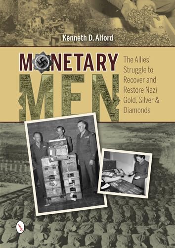 Monetary Men: The Allies’ Struggle to Recover and Restore Nazi Gold, Silver, and Diamonds