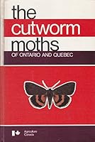 The cutworm moths of Ontario and Quebec (Publication - Research Branch, Canada Department of Agriculture ; 1593) 066000514X Book Cover