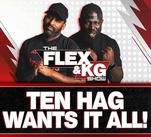 Are Cups Enough? 🏆 | Ten Hag WANTS IT ALL! | The Flex & KG Show