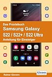 Das Praxisbuch Samsung Galaxy S22 / S22+ / S22 Ultra - Anleitung für Einsteiger