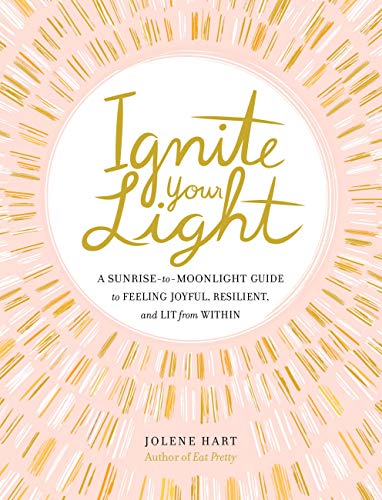 Ignite Your Light: A Sunrise-to-Moonlight Guide to Feeling Joyful, Resilient, and Lit from Within (English Edition)