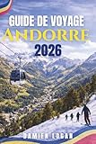 GUIDE DE VOYAGE ANDORRE 2026: Un voyage pratique à travers la principaut...