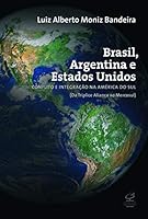 Brasil, Argentina E Estados Unidos: Conflito E Integrac~ao Na America Do Sul: Da Triplice Alianca Ao Mercosul, 1870-2001 8520006523 Book Cover